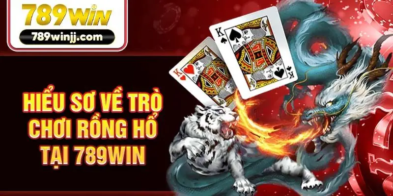 Hiểu sơ về trò chơi rồng hổ tại 789Win Hiểu sơ về trò chơi rồng hổ tại 789Win