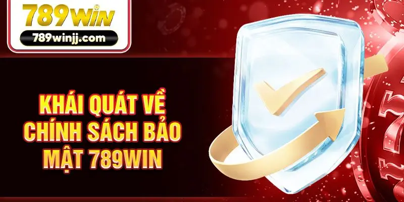 Khái quát về chính sách bảo mật 789win Khái quát về chính sách bảo mật 789win