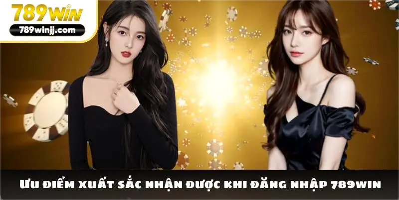 Ưu điểm xuất sắc nhận được khi đăng nhập 789win Ưu điểm xuất sắc nhận được khi đăng nhập 789win